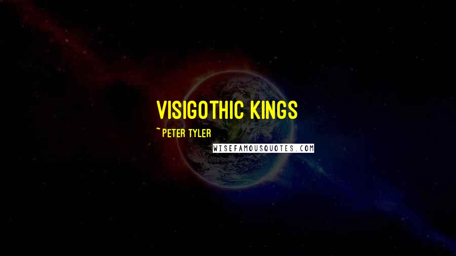 Peter Tyler Quotes: Visigothic kings