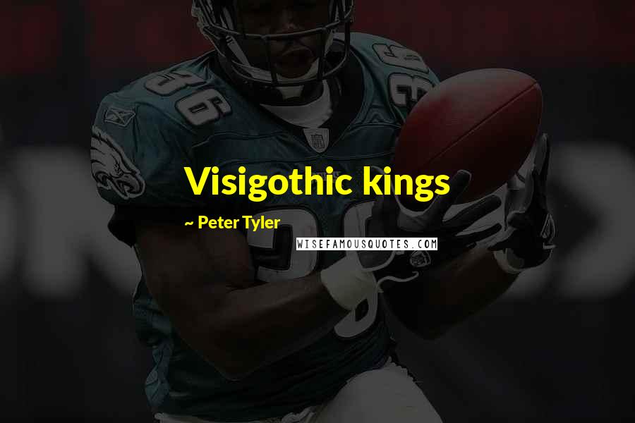 Peter Tyler Quotes: Visigothic kings