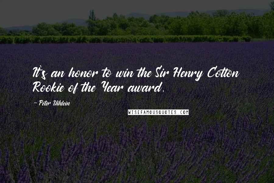 Peter Uihlein Quotes: It's an honor to win the Sir Henry Cotton Rookie of the Year award.