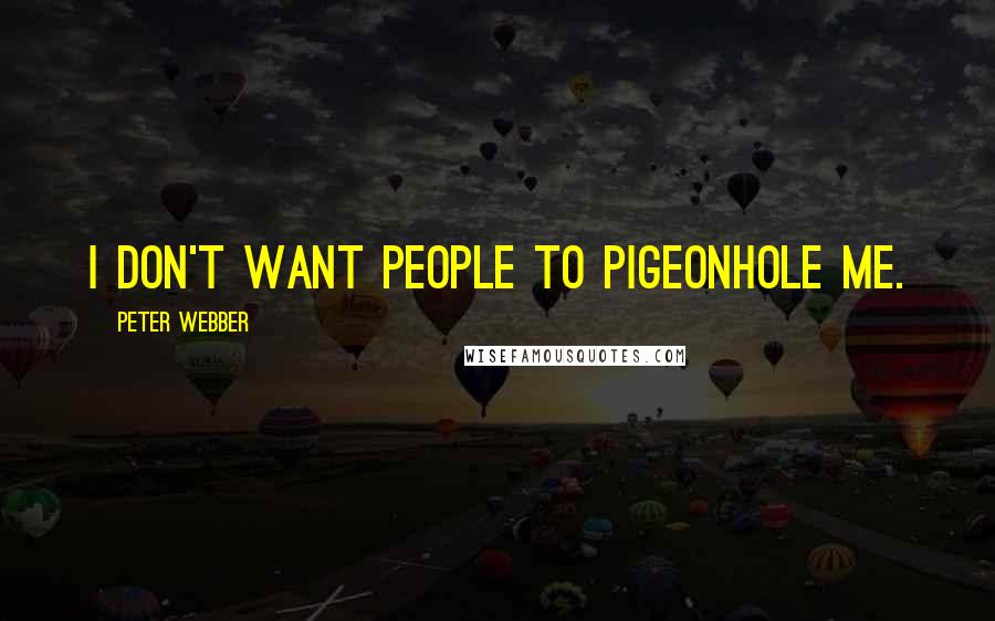 Peter Webber Quotes: I don't want people to pigeonhole me.