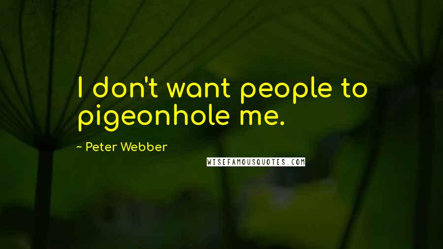 Peter Webber Quotes: I don't want people to pigeonhole me.