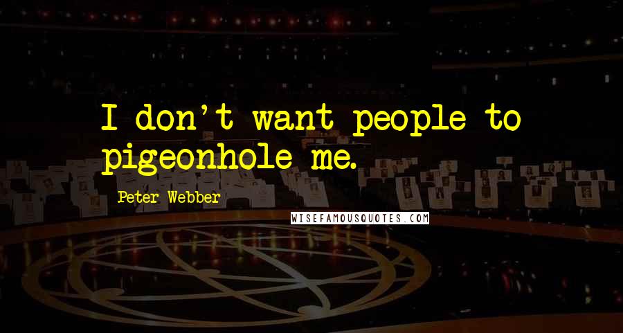 Peter Webber Quotes: I don't want people to pigeonhole me.