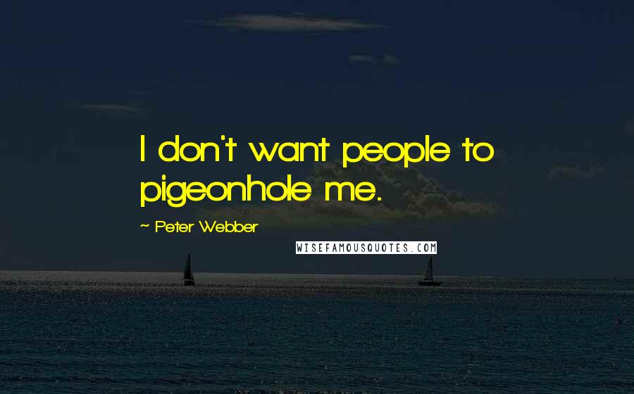 Peter Webber Quotes: I don't want people to pigeonhole me.