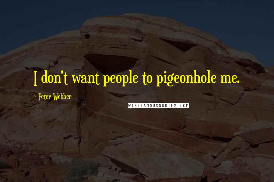 Peter Webber Quotes: I don't want people to pigeonhole me.