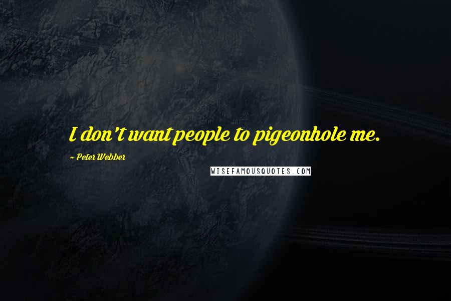 Peter Webber Quotes: I don't want people to pigeonhole me.