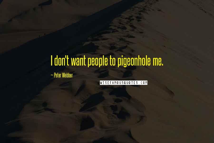 Peter Webber Quotes: I don't want people to pigeonhole me.