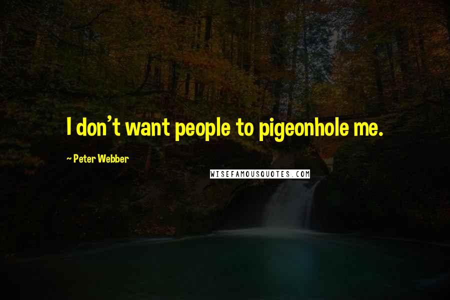 Peter Webber Quotes: I don't want people to pigeonhole me.