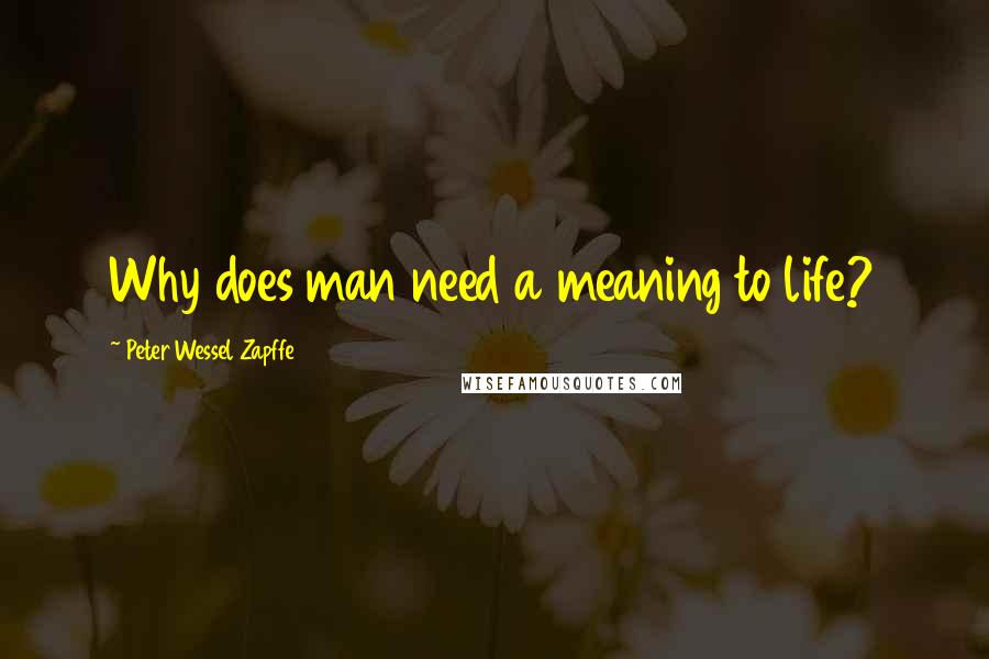 Peter Wessel Zapffe Quotes: Why does man need a meaning to life?