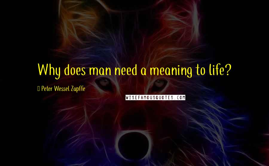 Peter Wessel Zapffe Quotes: Why does man need a meaning to life?