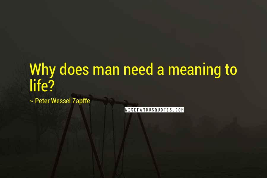 Peter Wessel Zapffe Quotes: Why does man need a meaning to life?