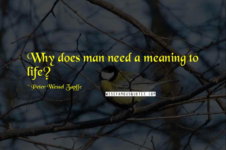 Peter Wessel Zapffe Quotes: Why does man need a meaning to life?