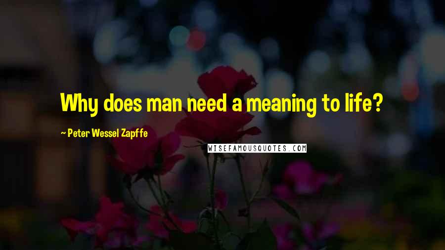 Peter Wessel Zapffe Quotes: Why does man need a meaning to life?