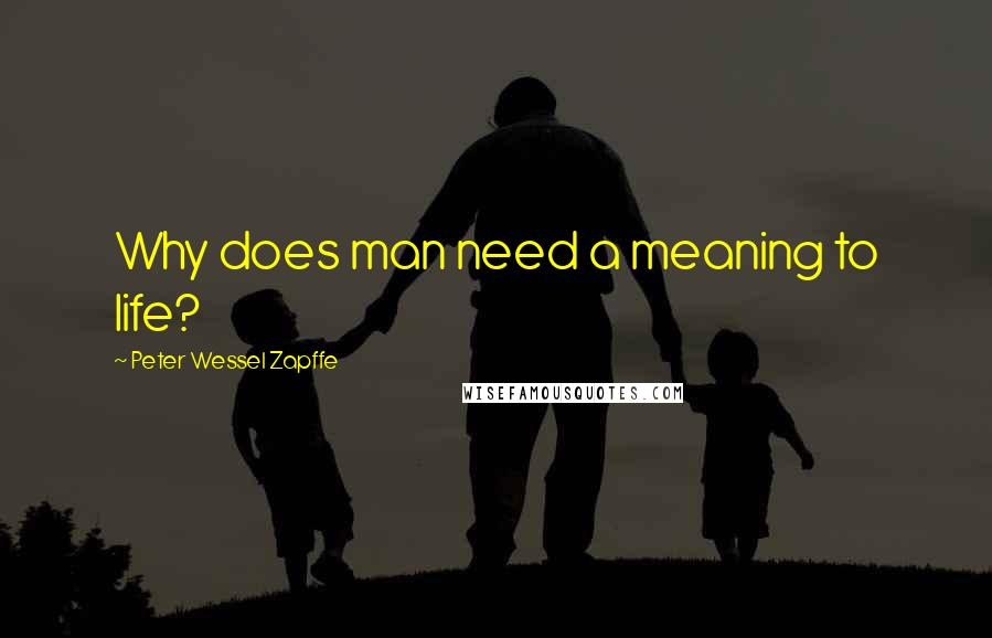 Peter Wessel Zapffe Quotes: Why does man need a meaning to life?