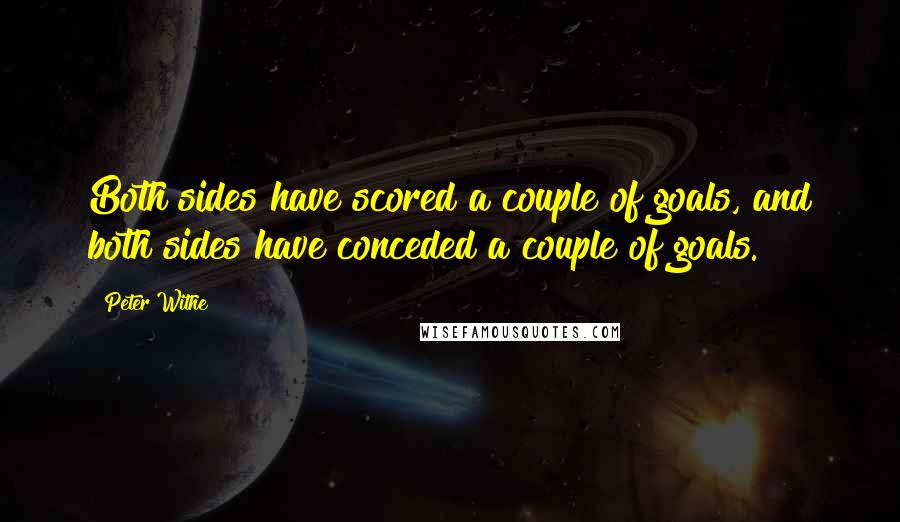 Peter Withe Quotes: Both sides have scored a couple of goals, and both sides have conceded a couple of goals.