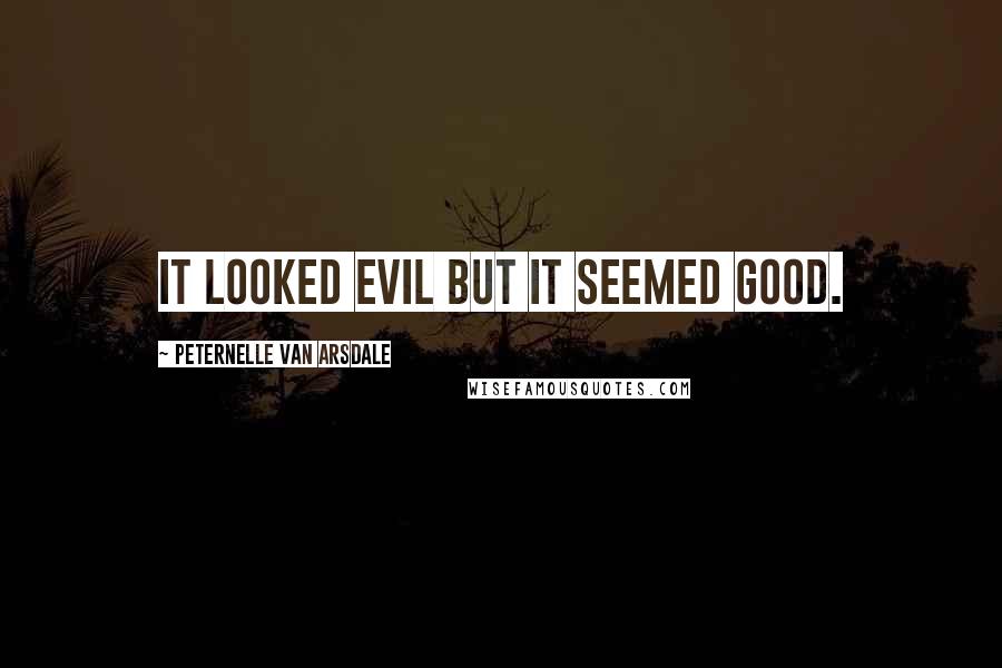 Peternelle Van Arsdale Quotes: It looked evil but It seemed good.