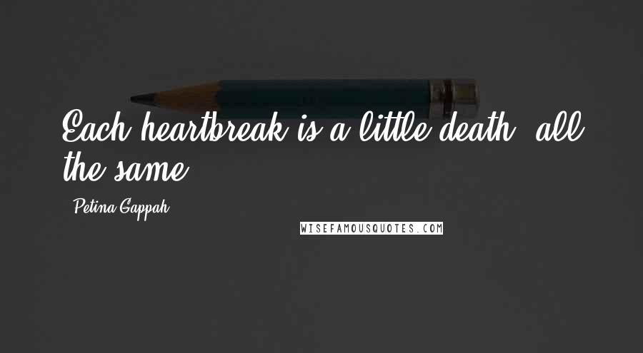 Petina Gappah Quotes: Each heartbreak is a little death, all the same.