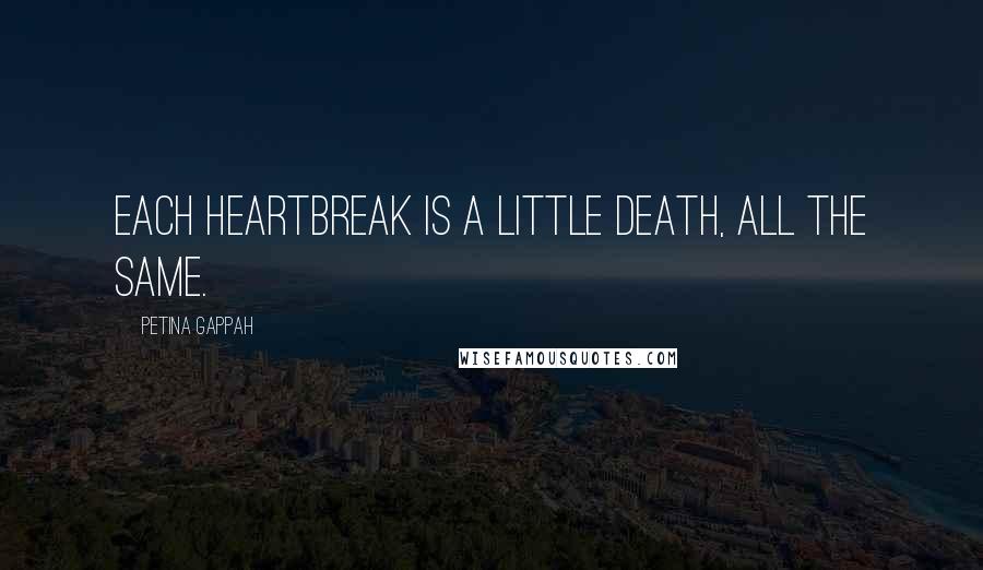 Petina Gappah Quotes: Each heartbreak is a little death, all the same.