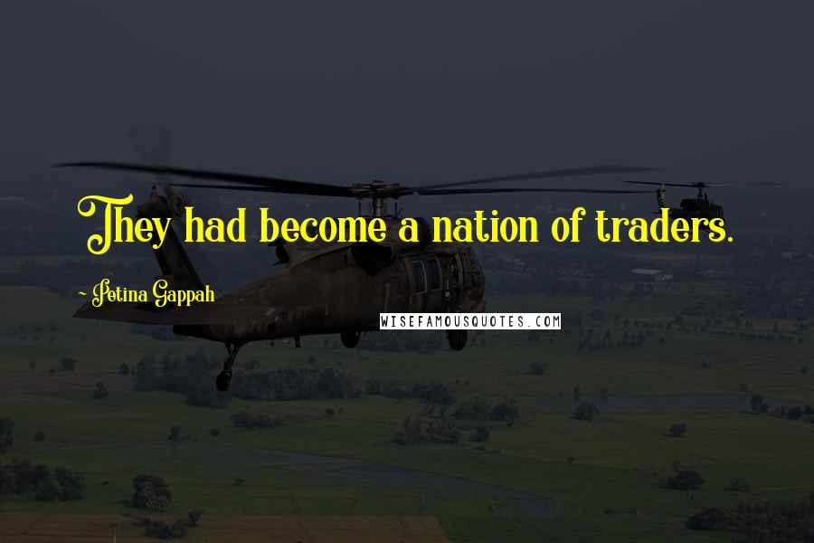Petina Gappah Quotes: They had become a nation of traders.