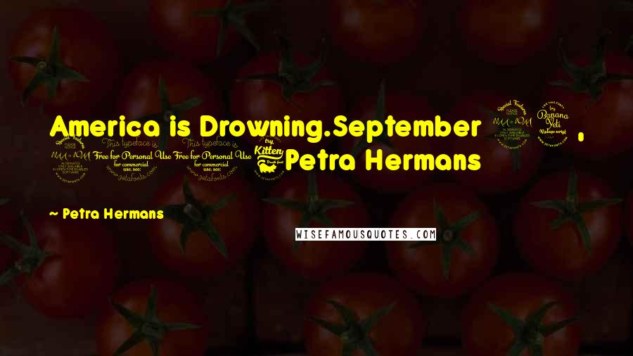 Petra Hermans Quotes: America is Drowning.September 24, 2016Petra Hermans