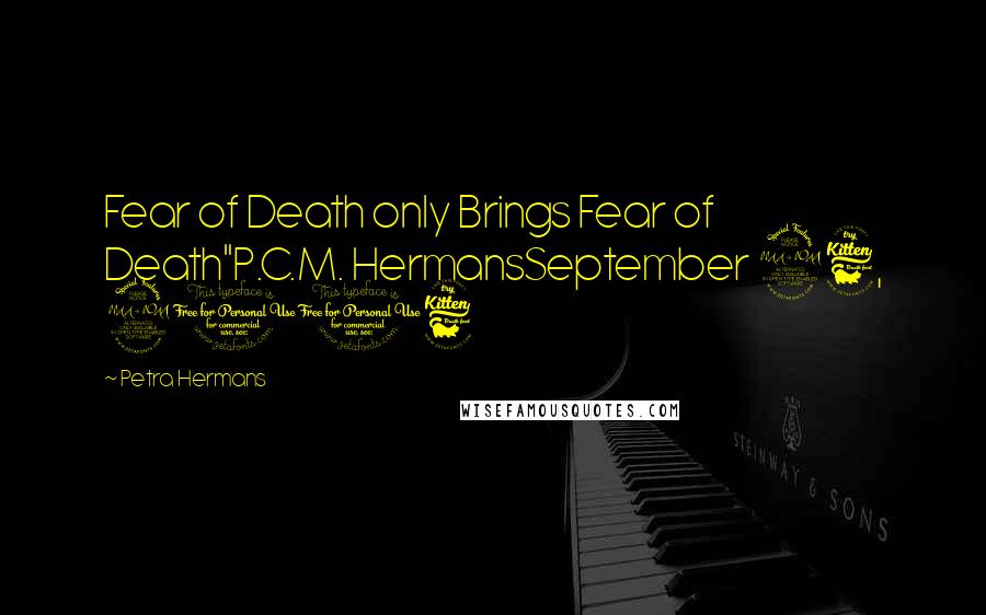 Petra Hermans Quotes: Fear of Death only Brings Fear of Death"P.C.M. HermansSeptember 26, 2016