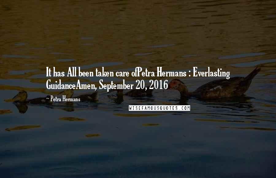 Petra Hermans Quotes: It has All been taken care ofPetra Hermans : Everlasting GuidanceAmen, September 20, 2016