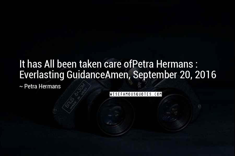 Petra Hermans Quotes: It has All been taken care ofPetra Hermans : Everlasting GuidanceAmen, September 20, 2016