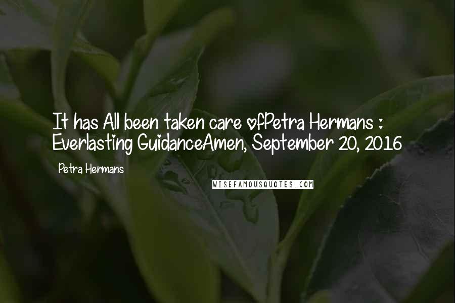 Petra Hermans Quotes: It has All been taken care ofPetra Hermans : Everlasting GuidanceAmen, September 20, 2016