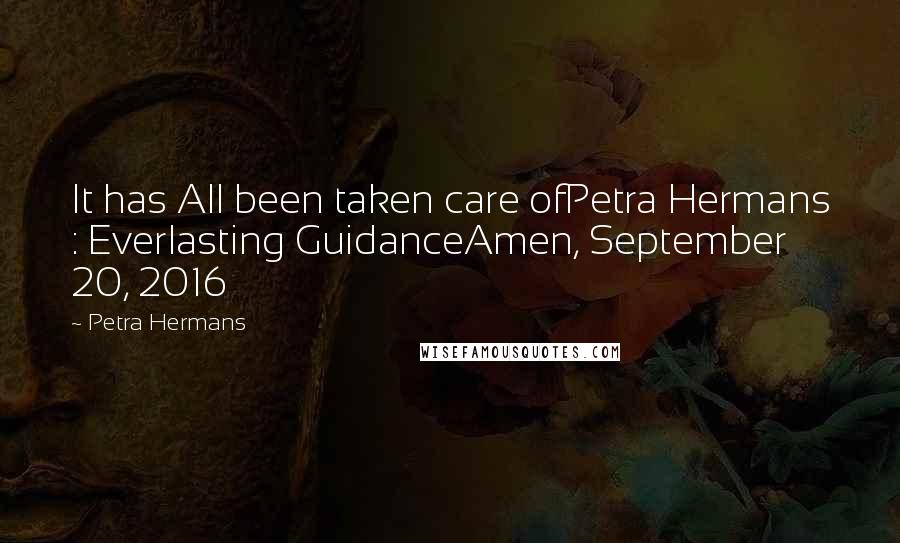 Petra Hermans Quotes: It has All been taken care ofPetra Hermans : Everlasting GuidanceAmen, September 20, 2016