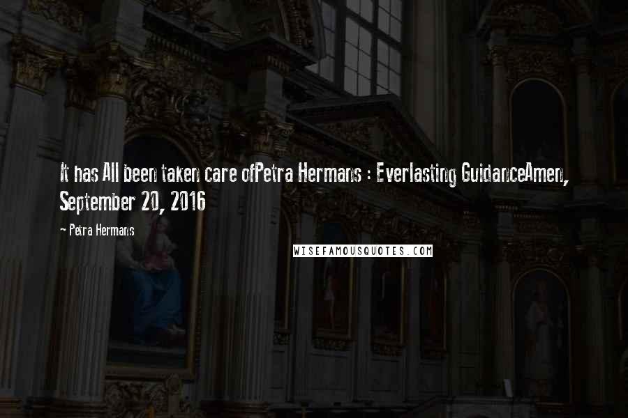 Petra Hermans Quotes: It has All been taken care ofPetra Hermans : Everlasting GuidanceAmen, September 20, 2016