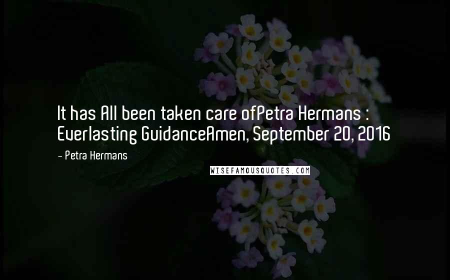 Petra Hermans Quotes: It has All been taken care ofPetra Hermans : Everlasting GuidanceAmen, September 20, 2016