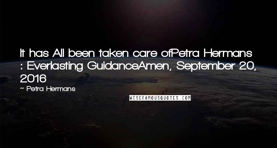 Petra Hermans Quotes: It has All been taken care ofPetra Hermans : Everlasting GuidanceAmen, September 20, 2016