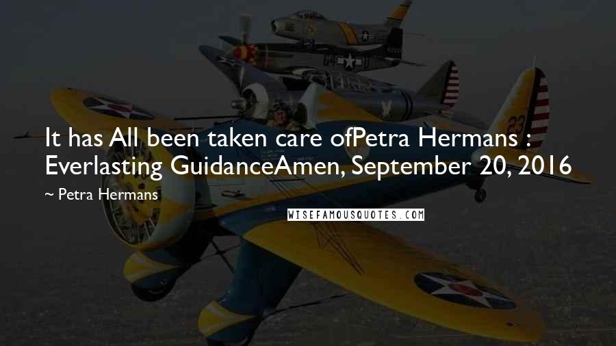 Petra Hermans Quotes: It has All been taken care ofPetra Hermans : Everlasting GuidanceAmen, September 20, 2016