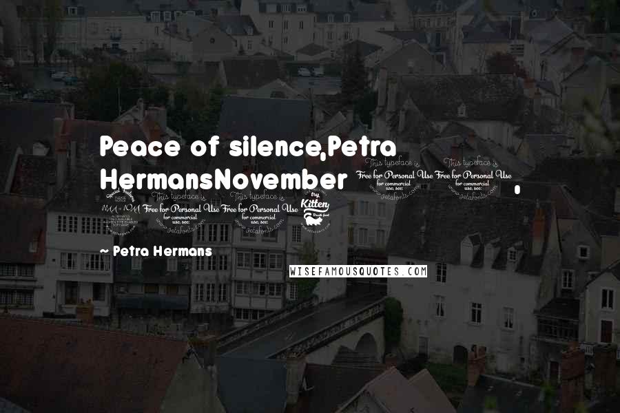 Petra Hermans Quotes: Peace of silence,Petra HermansNovember 10, 2016