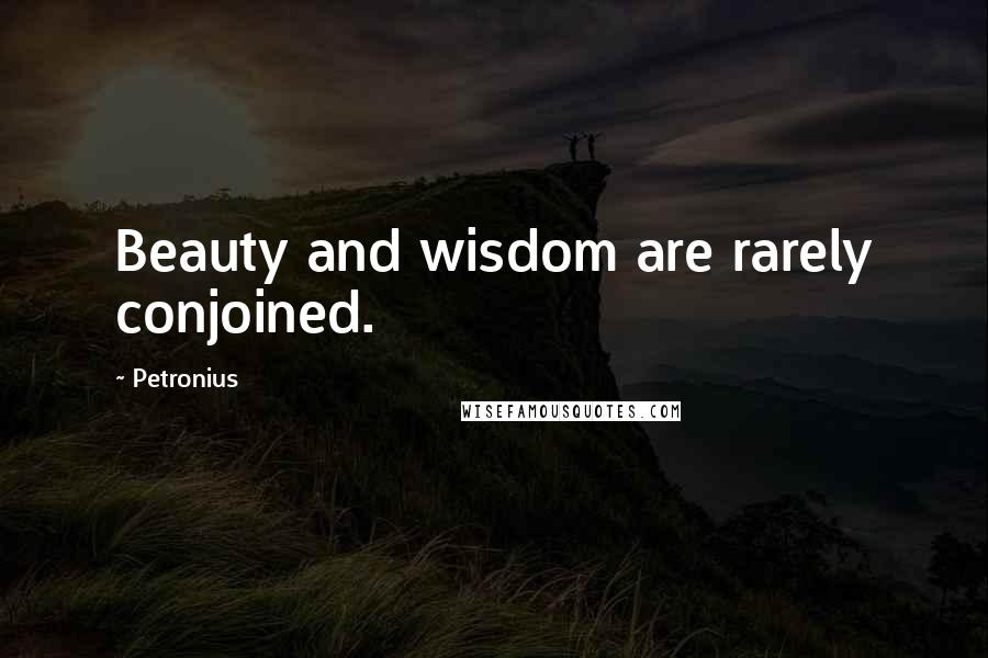 Petronius Quotes: Beauty and wisdom are rarely conjoined.