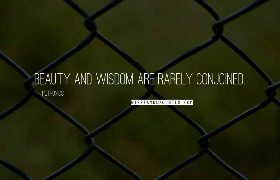 Petronius Quotes: Beauty and wisdom are rarely conjoined.