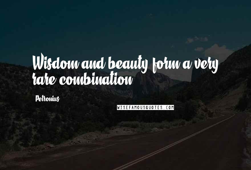 Petronius Quotes: Wisdom and beauty form a very rare combination.