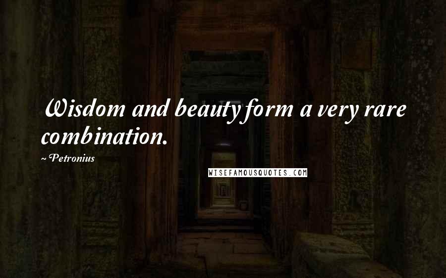 Petronius Quotes: Wisdom and beauty form a very rare combination.