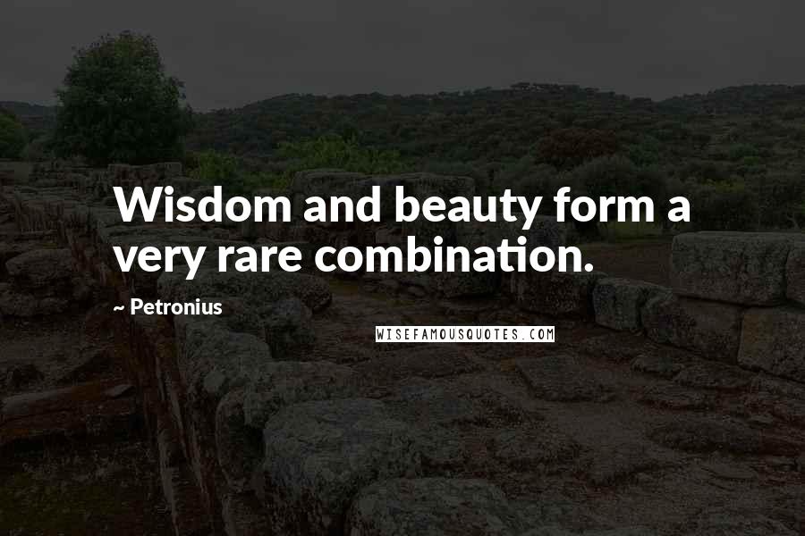 Petronius Quotes: Wisdom and beauty form a very rare combination.