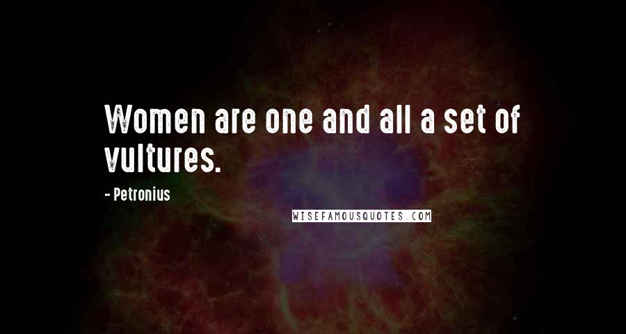 Petronius Quotes: Women are one and all a set of vultures.