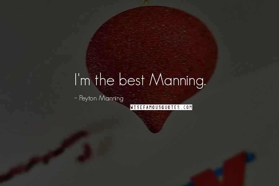 Peyton Manning Quotes: I'm the best Manning.