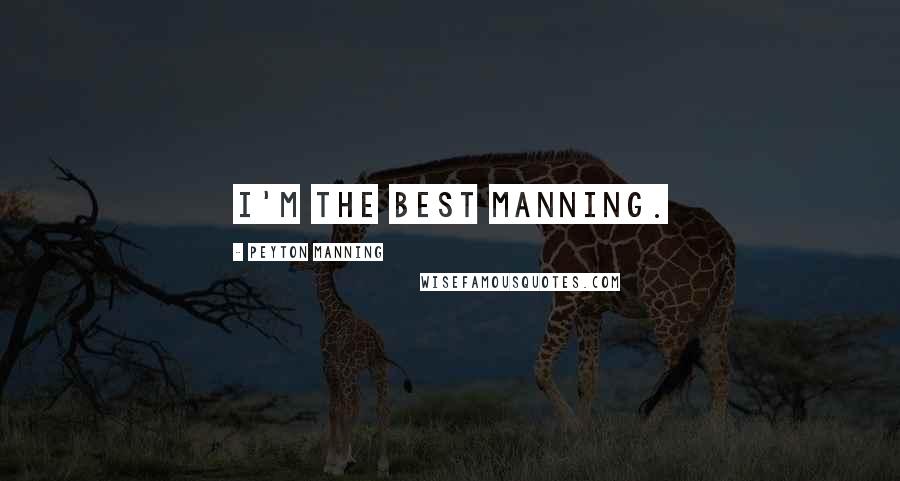 Peyton Manning Quotes: I'm the best Manning.