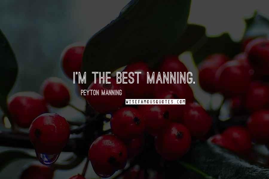 Peyton Manning Quotes: I'm the best Manning.