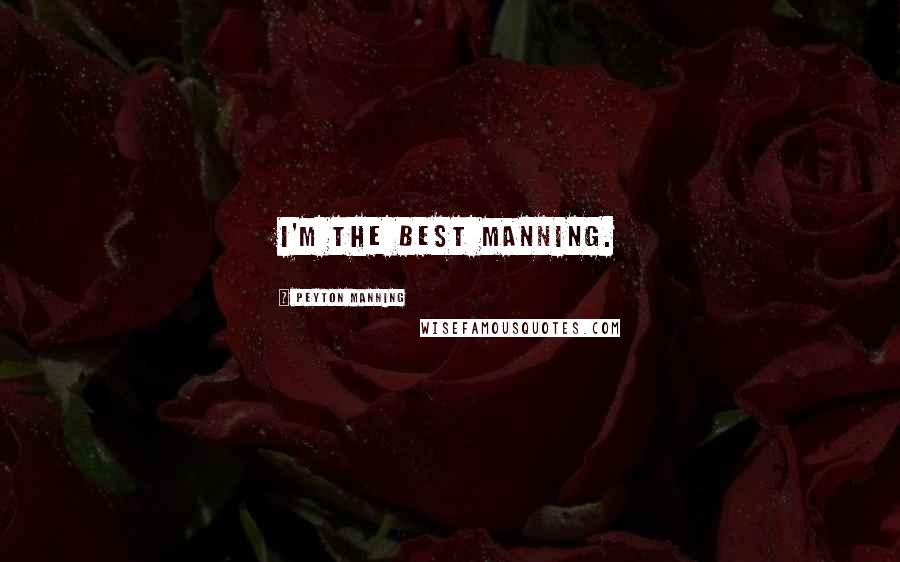 Peyton Manning Quotes: I'm the best Manning.