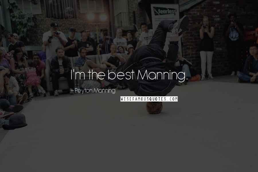 Peyton Manning Quotes: I'm the best Manning.