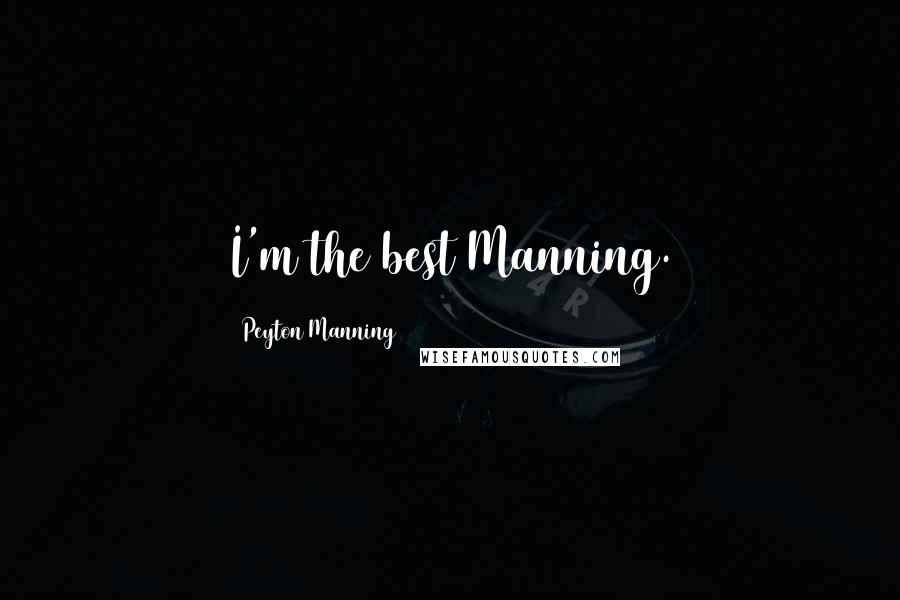 Peyton Manning Quotes: I'm the best Manning.