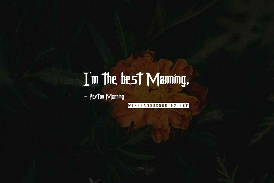Peyton Manning Quotes: I'm the best Manning.