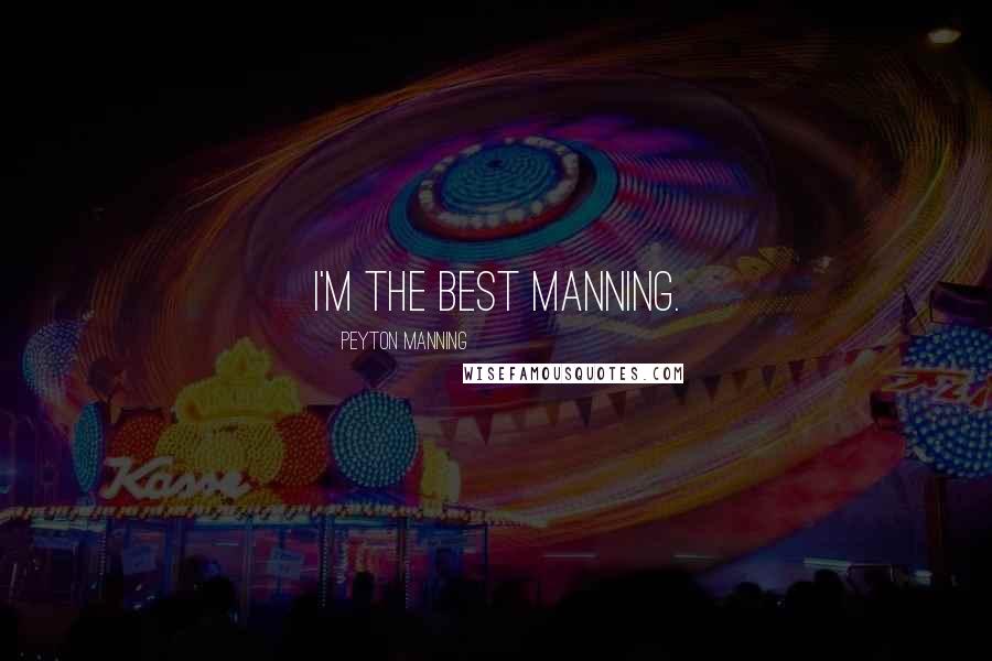 Peyton Manning Quotes: I'm the best Manning.