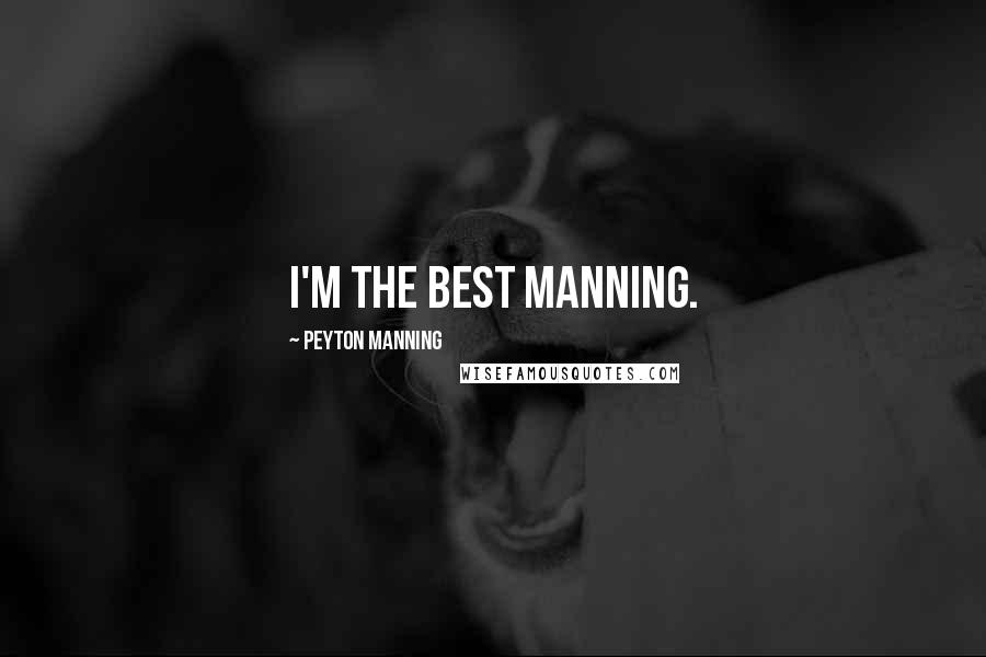 Peyton Manning Quotes: I'm the best Manning.