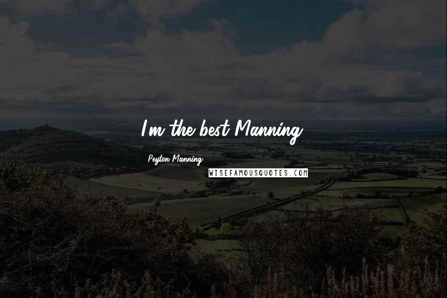 Peyton Manning Quotes: I'm the best Manning.
