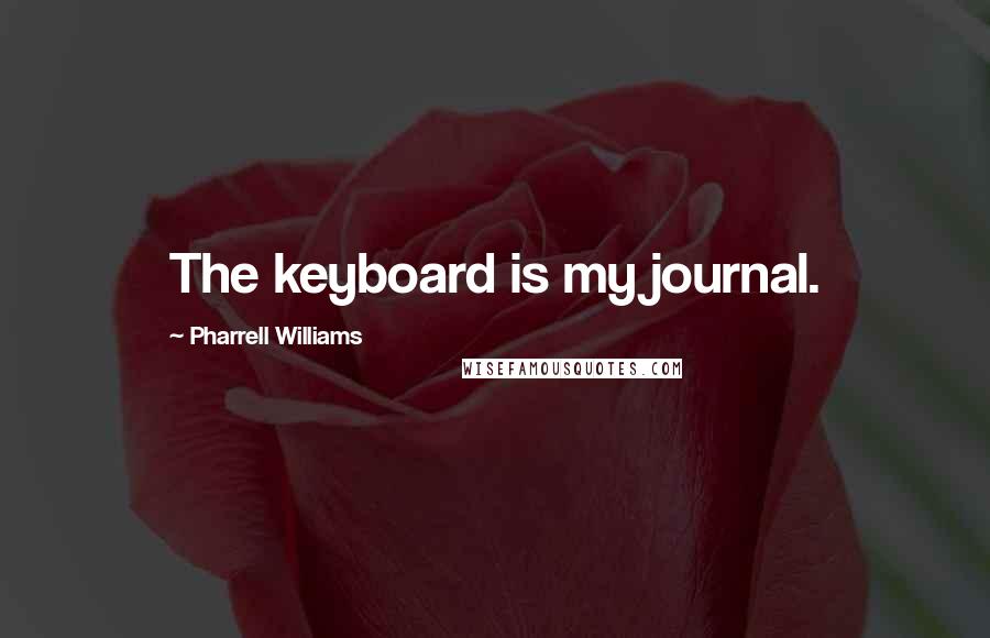 Pharrell Williams Quotes: The keyboard is my journal.